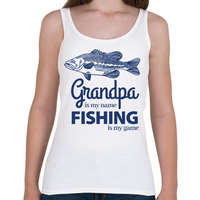 printfashion Grandpa is my name Fishing is my game - Női atléta - Fehér