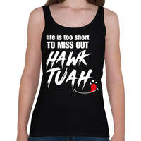 printfashion Life is too short to miss Hawk Tuah… - Női atléta - Fekete