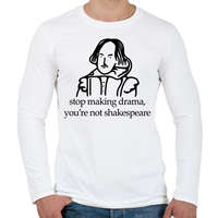 printfashion stop making drama, you're not shakespeare - Férfi hosszú ujjú póló - Fehér