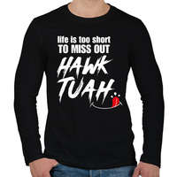 printfashion Life is too short to miss Hawk Tuah… - Férfi hosszú ujjú póló - Fekete