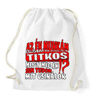 printfashion Az én munkám olyan titkos hogy még én sem tudom mit csinálok - Sportzsák, Tornazsák - Fehér