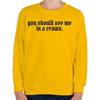 printfashion You should see me in a crown - Gyerek pulóver - Sárga