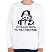 printfashion stop making drama, you're not shakespeare - Gyerek pulóver - Fehér