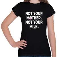 printfashion Not your mother, not your milk. - vegán aktivista grafika #11 - Női póló - Fekete