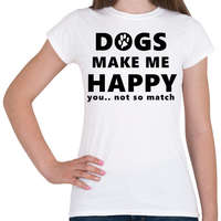 printfashion DOGS MAKE ME HAPPY1 - Női póló - Fehér