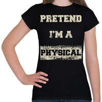 printfashion Pretend i'm a physical - Női póló - Fekete