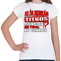 printfashion Az én munkám olyan titkos hogy még én sem tudom mit csinálok - Női póló - Fehér