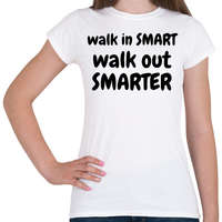 printfashion Walk in SMART, Walk out SMARTER - Női póló - Fehér