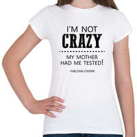 printfashion I'm not crazy - Sheldon Cooper - Női póló - Fehér