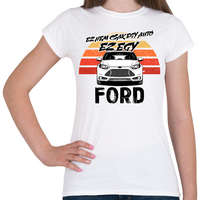 printfashion Ez nem csak egy autó ez egy FORD - Női póló - Fehér