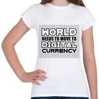 printfashion World-needs-to-move-to-digital-currency - Női póló - Fehér