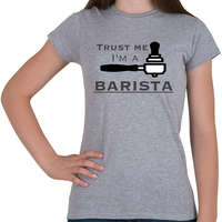 printfashion Trust Me I'm a BARISTA - Női póló - Sport szürke