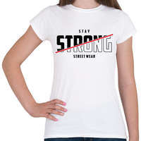 printfashion Stay Strong Street Wear - Női póló - Fehér