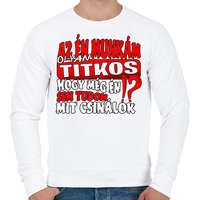 printfashion Az én munkám olyan titkos hogy még én sem tudom mit csinálok - Férfi pulóver - Fehér
