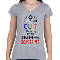 printfashion I would stop but my trener scares me - Női V-nyakú póló - Sport szürke
