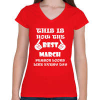 printfashion Így néz ki a legjobb márciusi születésű személy minden nap - Női V-nyakú póló - Piros