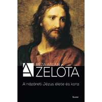 Reza Aslan A zelóta - A názáreti Jézus élete és kora