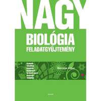 Szerényi Gábor Nagy biológia feladatgyűjtemény – Gyakorló tematikus feladatok középszintű és emelt szintű érettségi vizsgához