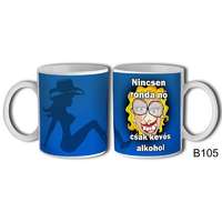 Vicces bögre, Nincsen ronda nő, csak kevés alkohol