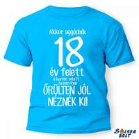 Vicces póló több színben, akkor aggódnék.....év felett a korom miatt.....