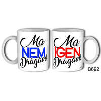 Vicces bögre, Ma nem drágám, ma igen drágám