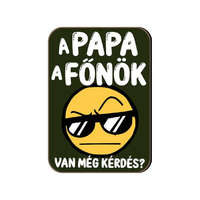 Fa hűtőmágnes, Papa a főnök, van még kérdés?