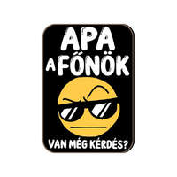 Fa hűtőmágnes, Apa a főnök, van még kérdés?
