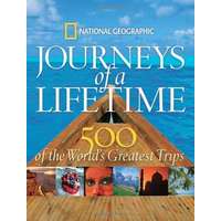 National Geographic Journeys of a Lifetime: 500 of the Word&#039;s Greatest Trips National Geographic 2007