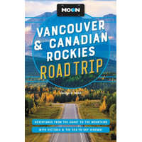 Avalon Travel Publishing Vancouver útikönyv & Canadian Rockies Road Trip Adventures from the Coast to the Mountains, with Victoria and the Sea-to-Sky Highway Moon angol