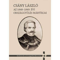Országház Könyvkiadó Csány László - Az 1848-1849. évi országgyűlés mártírjai