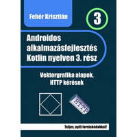 Szerzői kiadás Androidos alkalmazásfejlesztés Kotlin nyelven - 3. rész - Vektorgrafika alapok, HTTP kérések