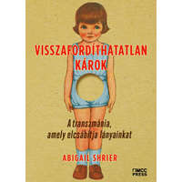 MCC Press Kft Visszafordíthatatlan károk - A transzmánia, amely elcsábítja lányainkat