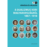 Napvilág Kiadó Kérdések és válaszok a dualizmus kori Magyarországról, 1867-1918