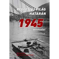 Napvilág Kiadó Régi és új világ határán - 1945 történetei - Tanulmányok