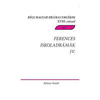 Balassi Kiadó Ferences iskoladrámák IV. Csíksomlyói passiójátékok 1763-1774