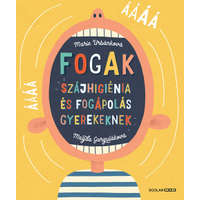 Scolar Kiadó Fogak - Szájhigiénia és fogápolás gyerekeknek