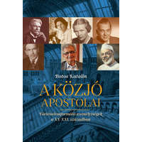 Kairosz Kiadó A közjó apostolai - Történelemformáló személyiségek a XX-XXi. században
