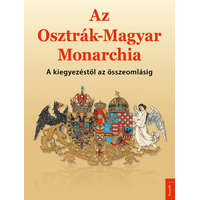 Kossuth Kiadó Az Osztrák-Magyar Monarchia - A kiegyezéstől az összeomlásig