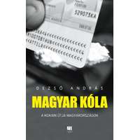 21. Század Kiadó Magyar kóla - A kokain útja Magyarországon