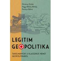 Pallas Athéné Könyvkiadó Legitim geopolitika - Tanulmányok a klasszikus német geopolitikáról