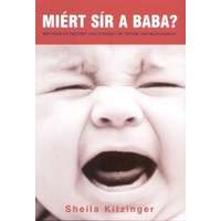 Hajja Book Kft Miért sír a baba? - Miért sírhat egy csecsemő? - Szülői érzések - Mit tehetünk, hogy megnyugtassuk?
