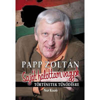 Nap Kiadó Papp Zoltán - Saját halottam vagyok - Papp Zoltán 70. születésnapjára!