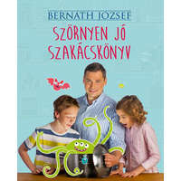 Kossuth Kiadó Bernáth József - Szörnyen jó szakácskönyv