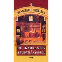 Lazi Könyvkiadó Francesco Petrarca - De ignorantia - A tudatlanságról