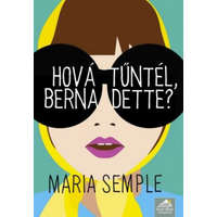 Maxim Maria Semple - Hová tűntél, Bernadette?