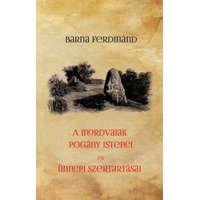 Hermit Könyvkiadó Barna Ferdinánd - A mordvaiak pogány istenei és ünnepi szertartásai