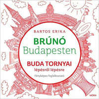 Móra Könyvkiadó Bartos Erika - Buda tornyai lépésről lépésre - Brúnó Budapesten 1.