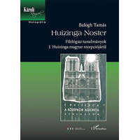 L&#039;Harmattan Kiadó Balogh Tamás - Huizinga Noster - Filológiai tanulmányok J. Huizinga magyar recepciójáról