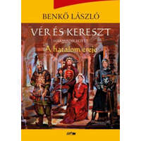 Lazi Könyvkiadó Benkő László - Vér és kereszt III. - A hatalom ereje