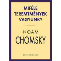 Kossuth Kiadó Noam Chomsky - Miféle teremtmények vagyunk?